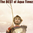 ソニーミュージックマーケティング Aqua Timez/The BEST of Aqua Timez 【CD】 【代金引換配送不可】