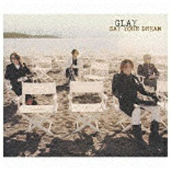 EMIミュージックジャパン GLAY／SAY YOUR DREAM 初回限定版 【CD】