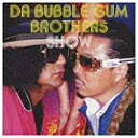 ユニバーサルミュージック バブルガム・ブラザーズ/DA BUBBLEGUM BROTHERS SHOW ☆多力本願☆ 【CD】