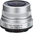 ペンタックス｜PENTAX カメラレンズ 03 FISH-EYE 3.2mm F5.6 シルバー [ペンタックスQ /単焦点レンズ][03FISHEYE]