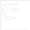 エイベックス エンタテインメント｜Avex Entertainment m-flo/FUTURE IS WOW 【音楽CD】 【代金引換配送不可】