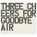 ユニバーサルミュージック AIR／Three Cheers For Goodbye〜TheBestOfAir〜 【CD】