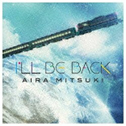 ユニバーサルミュージック Aira Mitsuki/I’LL BE BACK 【音楽CD】 【代金引換配送不可】