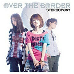 ソニーミュージックマーケティング ステレオポニー/OVER THE BORDER 通常盤 【CD】