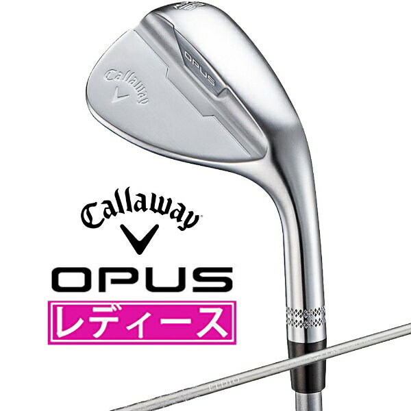 キャロウェイ｜Callaway ウェッジ OPUS クロムメッキ [56.0° /14.0° /Wグラインド /ELDIO 40 for Callaway /L /右利き用]