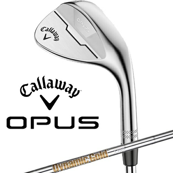 キャロウェイ｜Callaway ウェッジ OPUS クロムメッキ [Wedge /58.0° /12.0° /Wグラインド /Dynamic Gold /S200 /右利き用]
