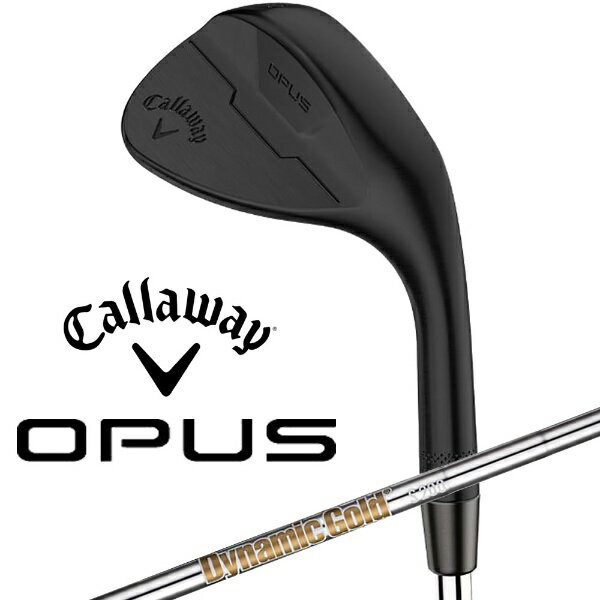 キャロウェイ｜Callaway ウェッジ OPUS ブラック [Wedge /50.0° /10.0° /Sグラインド /Dynamic Gold /S200 /右利き用]
