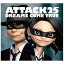 ユニバーサルミュージック DREAMS COME TRUE/ATTACK25 初回限定盤 【CD】 【代金引換配送不可】