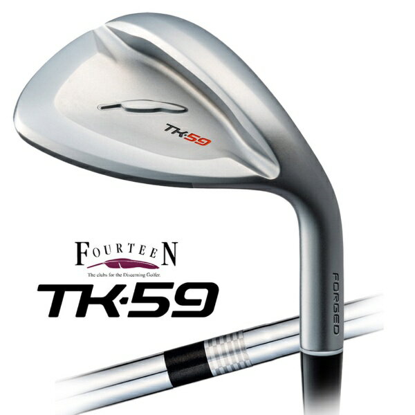 フォーティーン｜FOURTEEN ウェッジ TK-59 [59° /FS-WEDGE スチールシャフト /ウェッジフレックス /右利き用]