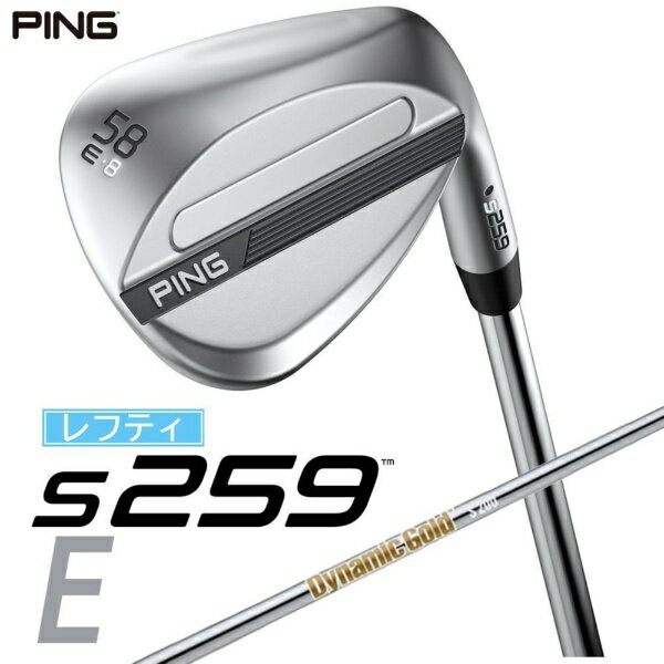 ピン｜PING レフティ ウェッジ s259 CHROME [Wedge /58° /8° /Eグラインド /DYNAMIC GOLD /S200 /左利き用]