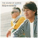 ソニーミュージックマーケティング Skoop On Somebody/THE SOUND OF SUNRISE 初回生産限定盤 【CD】 【代金引換配送不可】