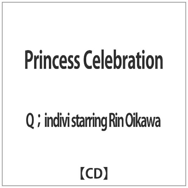 インディーズ Q；indivi　starring　Rin　Oikawa/ Princess　Celebration【CD】 【代金引換配送不可】