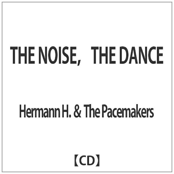 バウンディ Hermann H． ＆ The Pacemakers/THE NOISE，THE DANCE 【音楽CD】 【代金引換配送不可】