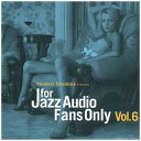 ディスクユニオン｜disk union （V．A．）/FOR JAZZ AUDIO FANS ONLY VOL．6 【音楽CD】 【代金引換配送不可】