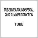 ソニーミュージックマーケティング TUBE LIVE AROUND SPECIAL 2012 SUMMER ADDICTION