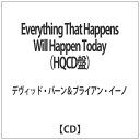 DIS デヴィッド・バーン＆ブライアン・イーノ/Everything That Happens Will Happen Today （HQCD盤） 【CD】 【代金引換配送不可】