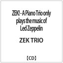 キングインターナショナル｜KING INTERNATIONAL ZEK TRIO/ZEK！ - A Piano Trio only plays the music of Led Zeppelin 【CD】 【代金引換配送不可】