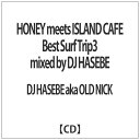 インディーズ DJ HASEBE aka OLD NICK（MIX）/ HONEY meets ISLAND CAFE Best Surf Trip3 mixed by DJ HASEBE【CD】 【代金引換配送不可】