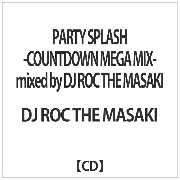 インディーズ DJ ROC THE MASAKI（MIX）/ PARTY SPLASH -COUNTDOWN MEGA MIX-mixed by DJ ROC THE MASAKI【CD】 【代金引換配送不可】