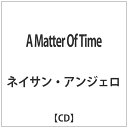 インディーズ ネイサン・アンジェロ:A Matter Of Time【CD】 【代金引換配送不可】
