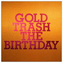 ユニバーサルミュージック The Birthday/GOLD TRASH 完全生産限定豪華盤 【CD】 【代金引換配送不可】