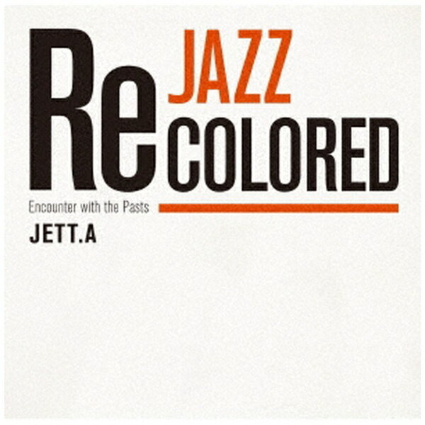 インディーズ JETT．A/ Jazz Recolored 〜Encounter with the Pasts〜【CD】 【代金引換配送不可】