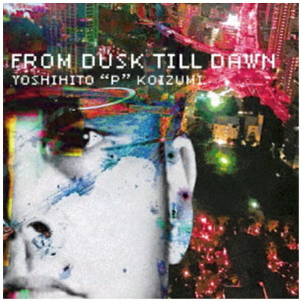 DIS YOSHIHITO “P” KOIZUMI（b、他）/ FROM DUSK TILL DAWN【CD】 【代金引換配送不可】