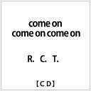 エイベックス・エンタテインメント|Avex Entertainment R.C.T./ come on come on come on【CD】 【代金引換配送不...