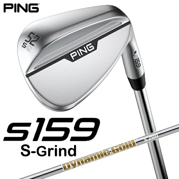 【エントリーで最大2万ポイント当たる｜1/20まで】 ピン｜PING ウェッジ s159 クローム仕上げ 52°S GRIND《Dynamic Gold S200 スチールシャフト》