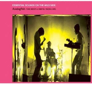 ESSENTIAL SOUNDS ON THE WILD SIDE.-ANALOGFISH:THE BEST&HIBIYA YAON LIVE.-