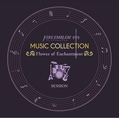 FIRE EMBLEM MUSIC COLLECTION : SESSION ~Flower of Enchantment~