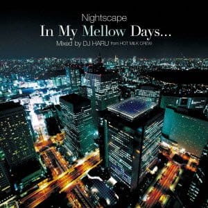 In My Mellow Daysc ~Nightscapes~ Music Selected and Mixed by DJ HARU