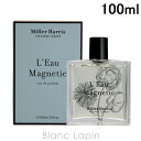 〔最大400円OFFクーポン配布中〕ミラーハリス MILLER HARRIS ローマグネティック EDP 100ml 