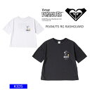 ROXY ロキシー キッズ VINTAGE PEANUTS ラッシュガード PEANUTS RG RASHTEE TLY222111 アウトドア