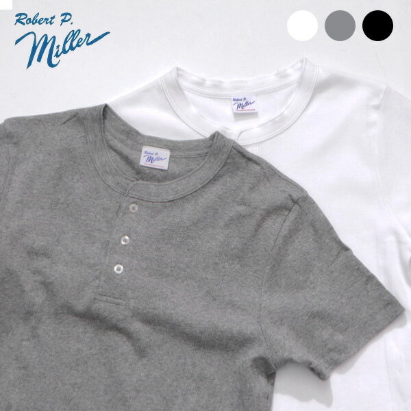 ロバート ピー ミラー【Robert P. Miller】111C Panel-rib Henley S/S Tee パネルリブ ヘンリーネック Tシャツ 半袖 メンズ トップス ..