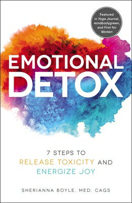 Emotional Detox: 7 Steps to Release Toxicity and Energize Joy EMOTIONAL DETOX Sherianna Boyle