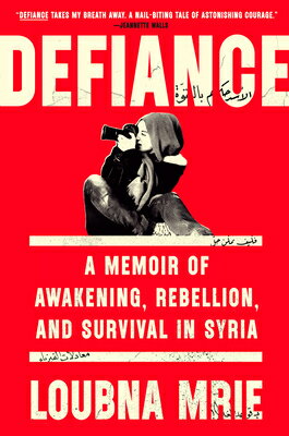 Defiance: A Memoir of Awakening, Rebellion, and Survival in Syria DEFIANCE 