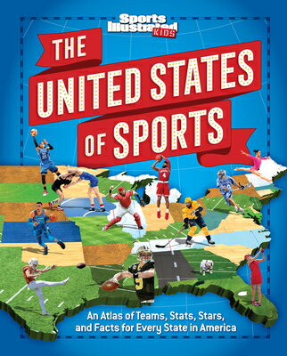 The United States of Sports: An Atlas of Teams, Stats, Stars, and Facts for Every State in America US OF SPORTS （Sports Illustrated Kids） Sports Illustrated Kids