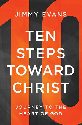 Ten Steps Toward Christ: Journey to the Heart of God 10 STEPS TOWARD CHRIST [ Jimmy Evans ]