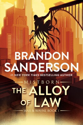 The Alloy of Law: A Mistborn Novel ALLOY OF LAW （Mistborn Saga） [ Brandon Sanderson ]
