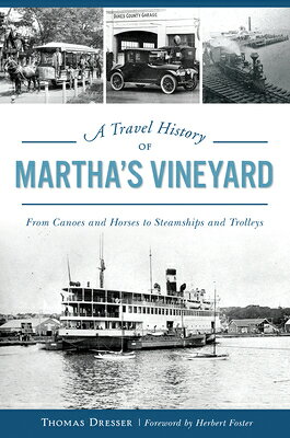A Travel History of Martha's Vineyard: From Canoes and Horses to Steamships and Trolleys TRAVEL HIST OF MARTHAS VINEYAR （Transportation） 