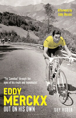 Eddy Merckx - Out on His Own: 'The Cannibal' Through the Eyes of His Rivals and Teammates EDDY MERCKX - OUT ON HIS OWN 