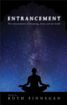 Entrancement: The Consciousness of Dreaming, Music and the World ENTRANCEMENT [ Ruth Finnegan ]