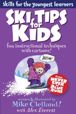 Ski Tips for Kids: Fun Instructional Techniques With Cartoons SKI TIPS FOR KIDS （Falcon Guides: Skills for the Youngest Learners） [ Mike Clelland ]