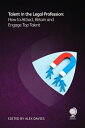 Talent in the Legal Profession: How to Attract, Retain and Engage Top Talent TAL...