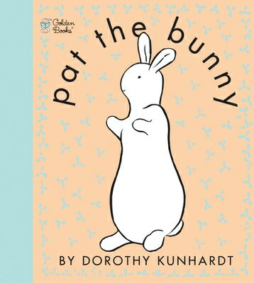 Pat the Bunny: The Classic Book for Babies and Toddlers PAT THE BUNNY （Touch-And-Feel） Dorothy Kunhardt