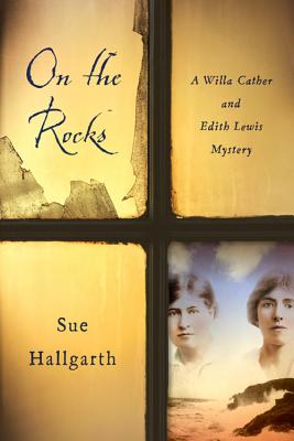 On the Rocks: A Willa Cather and Edith Lewis Mystery ON THE ROCKS [ Sue Hallgarth ]