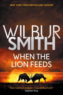 When the Lion Feeds WHEN THE LION FEEDS （Courtney Series: The When the Lion Feeds Trilogy） [ Wilbur Smith ]