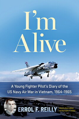 I'm Alive: A Young Fighter Pilot's Diary of the US Navy Air War in Vietnam, 1964-1965 Volume 25 IM ALIVE （North Texas Military Biography and Memoir） [ Errol F. Reilly ]