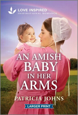 An Amish Baby in Her Arms: An Uplifting Inspirational Romance AMISH BABY IN HER ARMS -LP ORI （Amish Chocolate Shop Brides） [ Patricia Johns ]